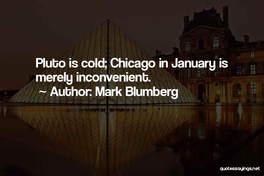 Mark Blumberg Quotes: Pluto Is Cold; Chicago In January Is Merely Inconvenient.