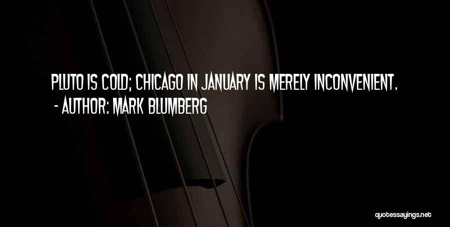 Mark Blumberg Quotes: Pluto Is Cold; Chicago In January Is Merely Inconvenient.