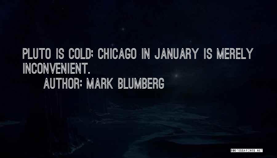 Mark Blumberg Quotes: Pluto Is Cold; Chicago In January Is Merely Inconvenient.