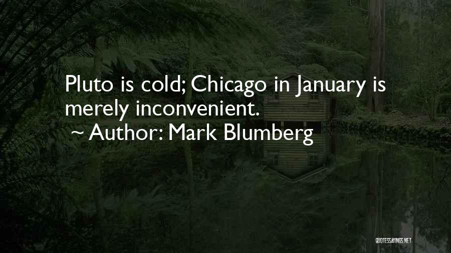 Mark Blumberg Quotes: Pluto Is Cold; Chicago In January Is Merely Inconvenient.