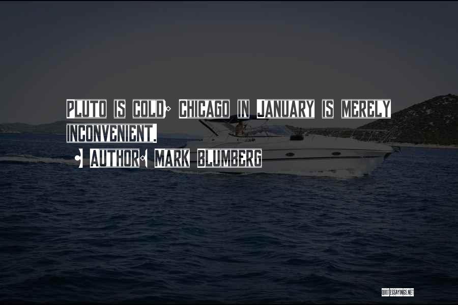 Mark Blumberg Quotes: Pluto Is Cold; Chicago In January Is Merely Inconvenient.