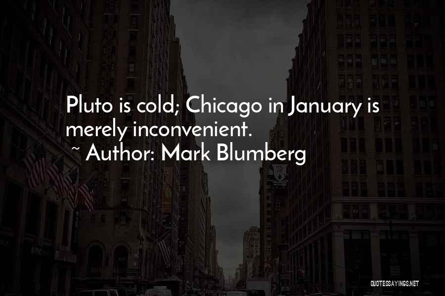 Mark Blumberg Quotes: Pluto Is Cold; Chicago In January Is Merely Inconvenient.