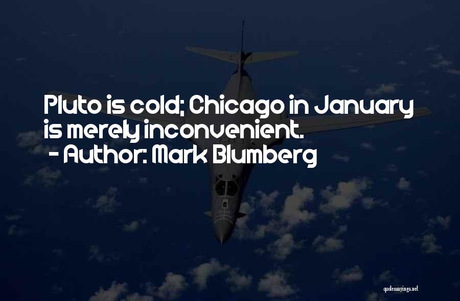 Mark Blumberg Quotes: Pluto Is Cold; Chicago In January Is Merely Inconvenient.