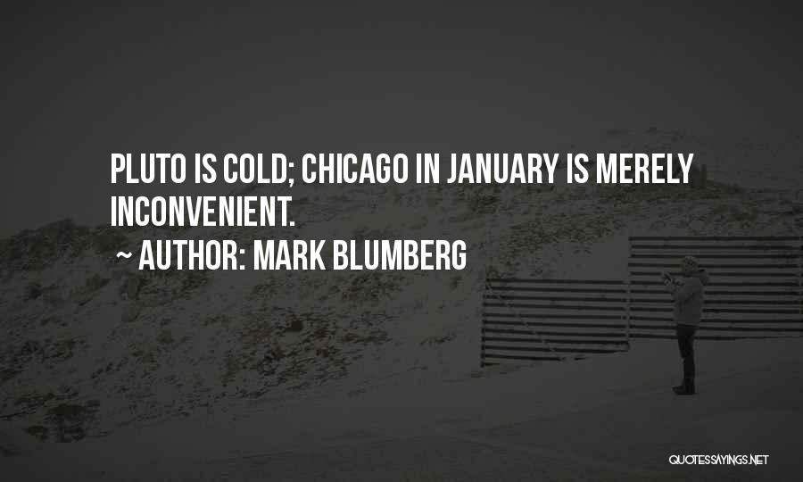 Mark Blumberg Quotes: Pluto Is Cold; Chicago In January Is Merely Inconvenient.