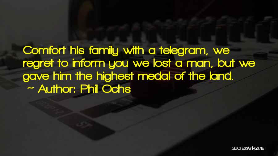 Phil Ochs Quotes: Comfort His Family With A Telegram, We Regret To Inform You We Lost A Man, But We Gave Him The