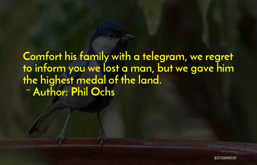 Phil Ochs Quotes: Comfort His Family With A Telegram, We Regret To Inform You We Lost A Man, But We Gave Him The