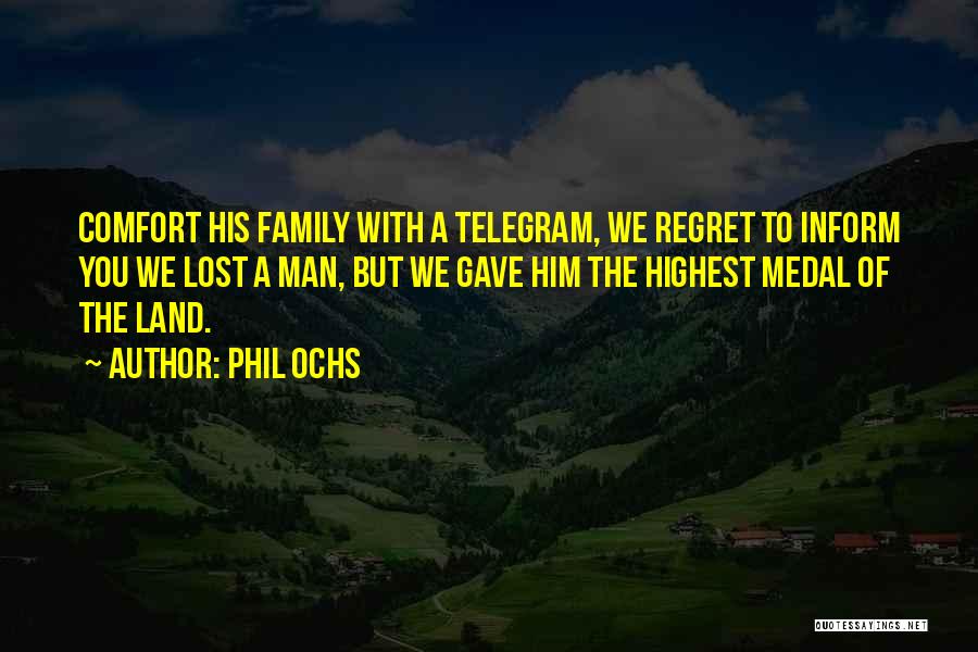 Phil Ochs Quotes: Comfort His Family With A Telegram, We Regret To Inform You We Lost A Man, But We Gave Him The