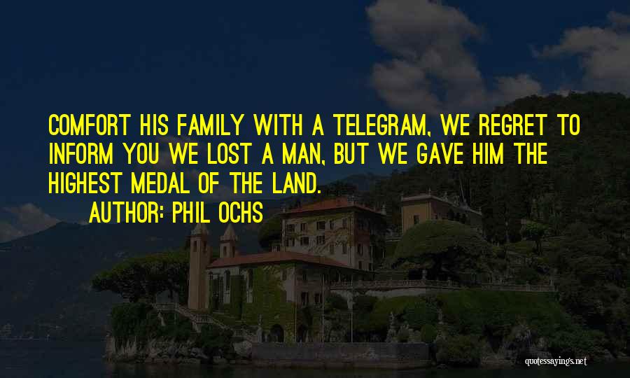 Phil Ochs Quotes: Comfort His Family With A Telegram, We Regret To Inform You We Lost A Man, But We Gave Him The