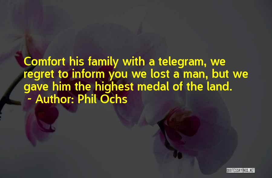 Phil Ochs Quotes: Comfort His Family With A Telegram, We Regret To Inform You We Lost A Man, But We Gave Him The