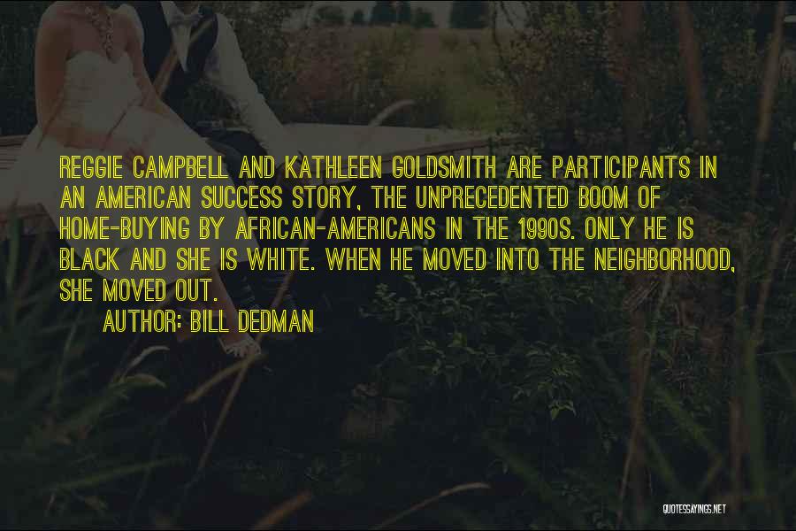 Bill Dedman Quotes: Reggie Campbell And Kathleen Goldsmith Are Participants In An American Success Story, The Unprecedented Boom Of Home-buying By African-americans In