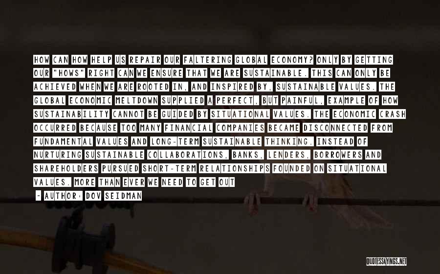 Dov Seidman Quotes: How Can How Help Us Repair Our Faltering Global Economy? Only By Getting Our Hows Right Can We Ensure That