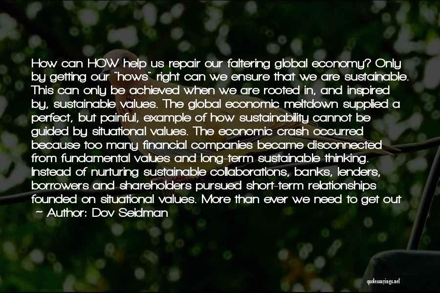 Dov Seidman Quotes: How Can How Help Us Repair Our Faltering Global Economy? Only By Getting Our Hows Right Can We Ensure That