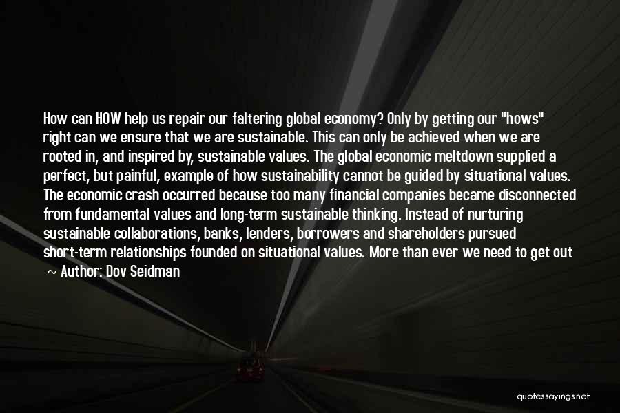 Dov Seidman Quotes: How Can How Help Us Repair Our Faltering Global Economy? Only By Getting Our Hows Right Can We Ensure That