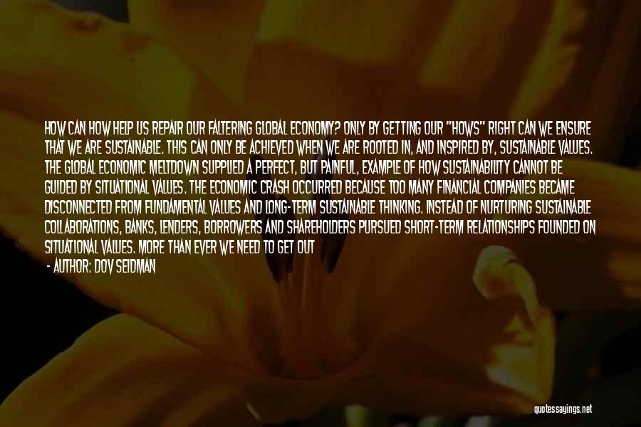 Dov Seidman Quotes: How Can How Help Us Repair Our Faltering Global Economy? Only By Getting Our Hows Right Can We Ensure That