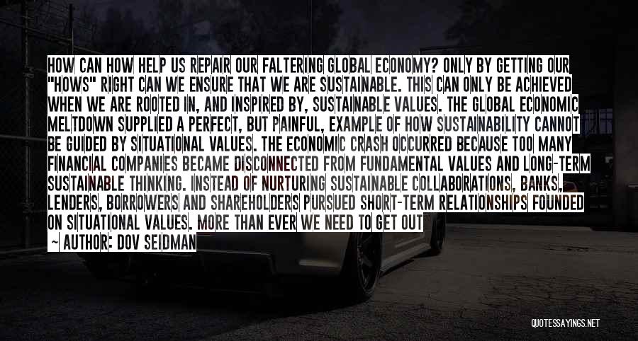 Dov Seidman Quotes: How Can How Help Us Repair Our Faltering Global Economy? Only By Getting Our Hows Right Can We Ensure That