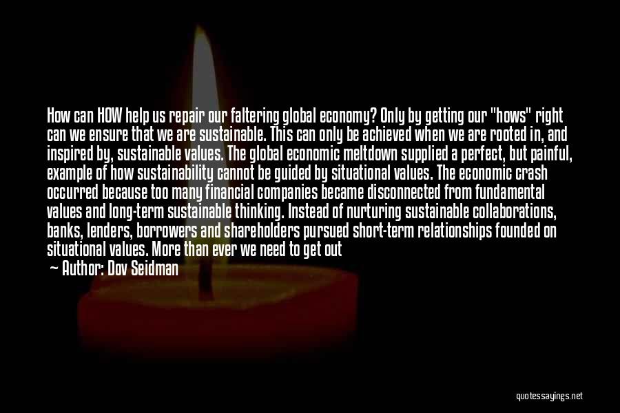 Dov Seidman Quotes: How Can How Help Us Repair Our Faltering Global Economy? Only By Getting Our Hows Right Can We Ensure That