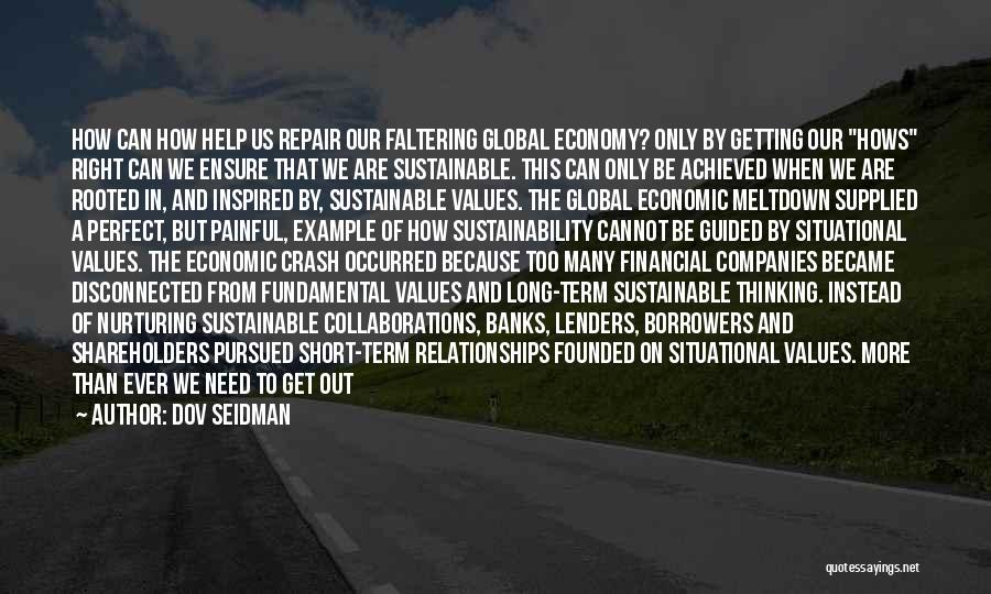 Dov Seidman Quotes: How Can How Help Us Repair Our Faltering Global Economy? Only By Getting Our Hows Right Can We Ensure That