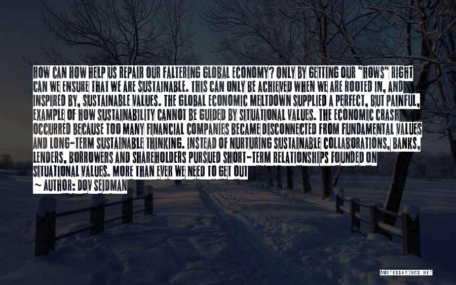 Dov Seidman Quotes: How Can How Help Us Repair Our Faltering Global Economy? Only By Getting Our Hows Right Can We Ensure That