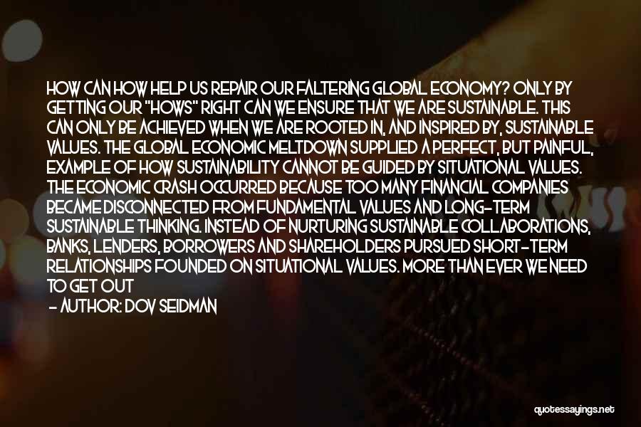 Dov Seidman Quotes: How Can How Help Us Repair Our Faltering Global Economy? Only By Getting Our Hows Right Can We Ensure That