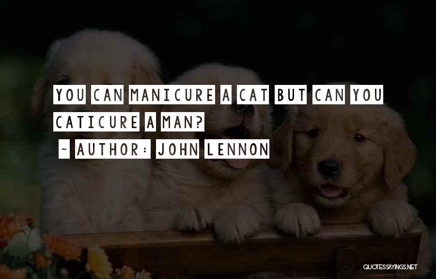 John Lennon Quotes: You Can Manicure A Cat But Can You Caticure A Man?