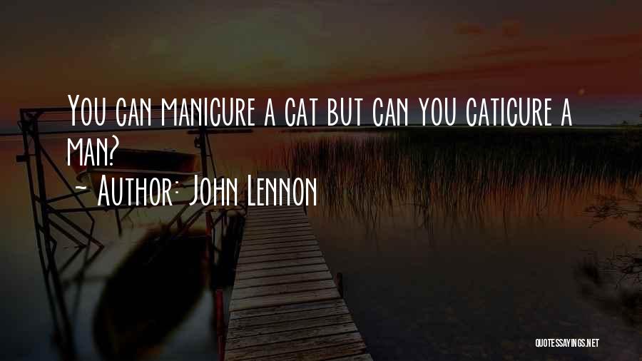 John Lennon Quotes: You Can Manicure A Cat But Can You Caticure A Man?