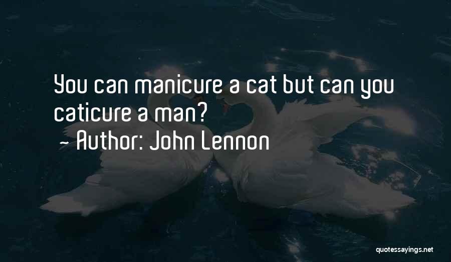 John Lennon Quotes: You Can Manicure A Cat But Can You Caticure A Man?