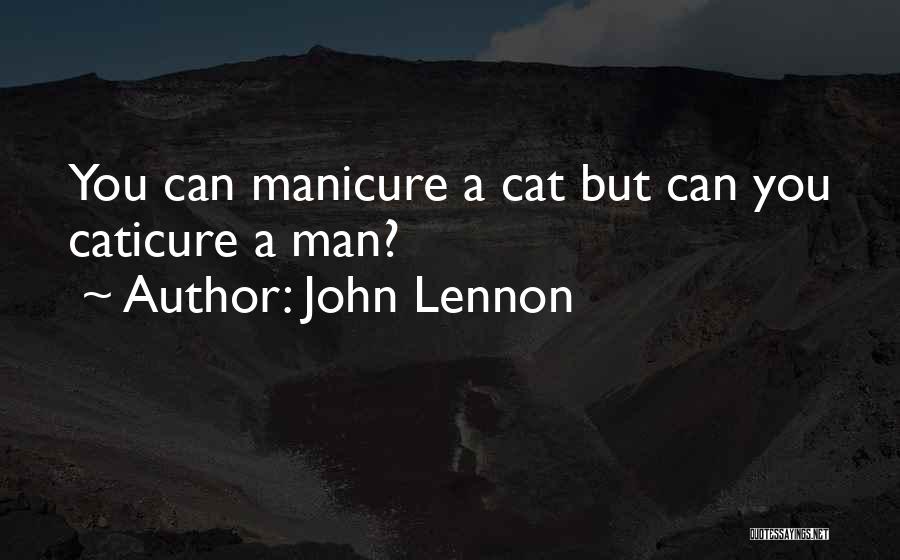 John Lennon Quotes: You Can Manicure A Cat But Can You Caticure A Man?