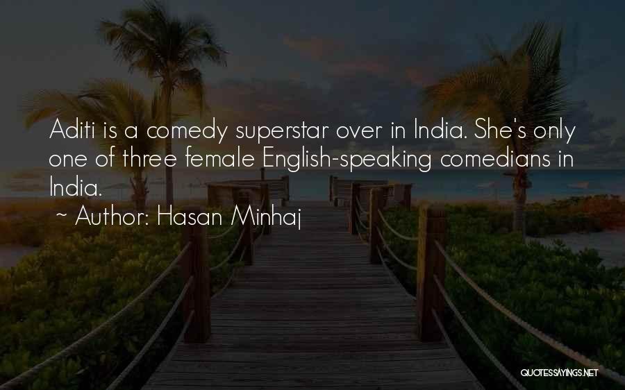 Hasan Minhaj Quotes: Aditi Is A Comedy Superstar Over In India. She's Only One Of Three Female English-speaking Comedians In India.