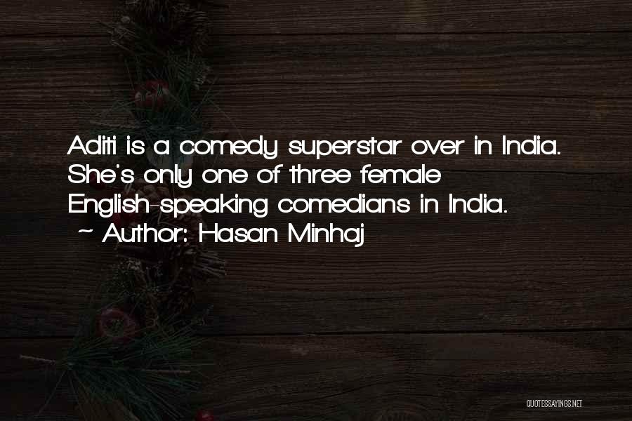 Hasan Minhaj Quotes: Aditi Is A Comedy Superstar Over In India. She's Only One Of Three Female English-speaking Comedians In India.