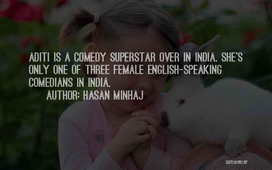 Hasan Minhaj Quotes: Aditi Is A Comedy Superstar Over In India. She's Only One Of Three Female English-speaking Comedians In India.