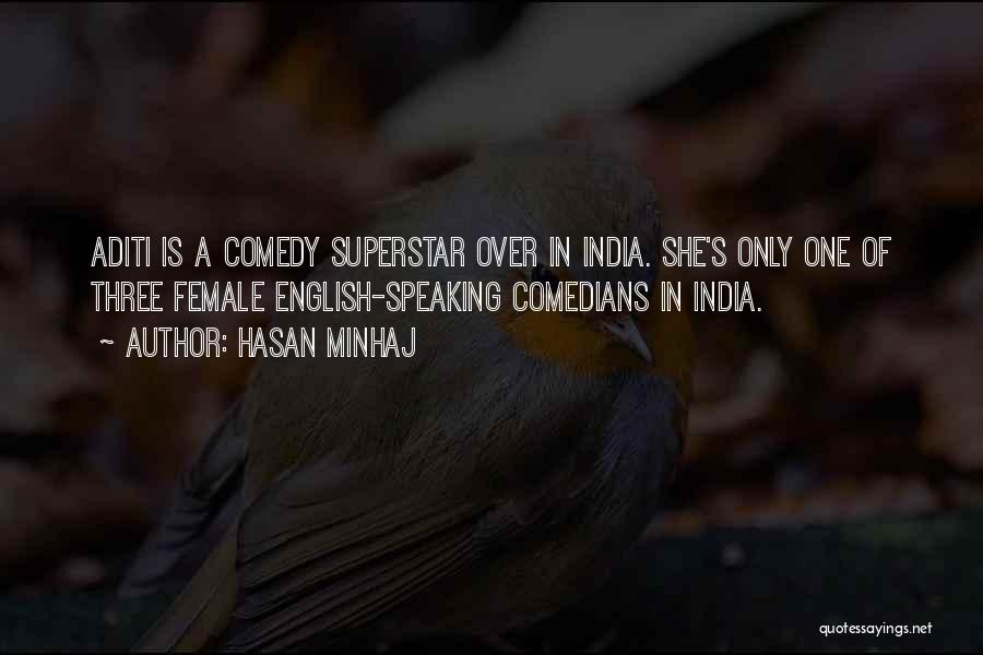 Hasan Minhaj Quotes: Aditi Is A Comedy Superstar Over In India. She's Only One Of Three Female English-speaking Comedians In India.