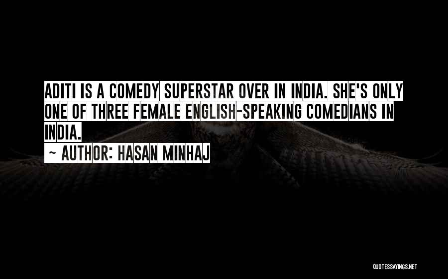 Hasan Minhaj Quotes: Aditi Is A Comedy Superstar Over In India. She's Only One Of Three Female English-speaking Comedians In India.