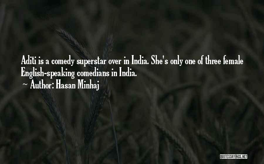 Hasan Minhaj Quotes: Aditi Is A Comedy Superstar Over In India. She's Only One Of Three Female English-speaking Comedians In India.