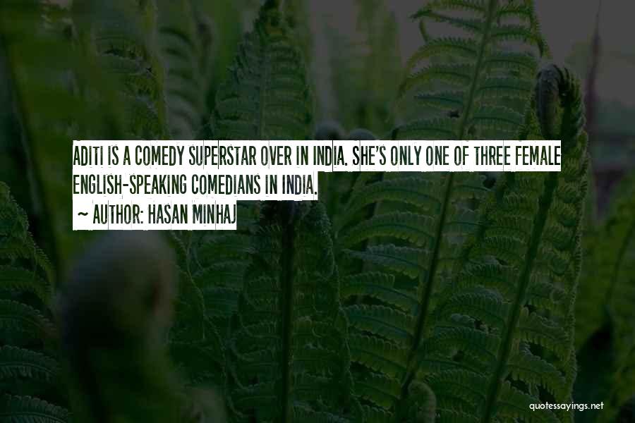 Hasan Minhaj Quotes: Aditi Is A Comedy Superstar Over In India. She's Only One Of Three Female English-speaking Comedians In India.