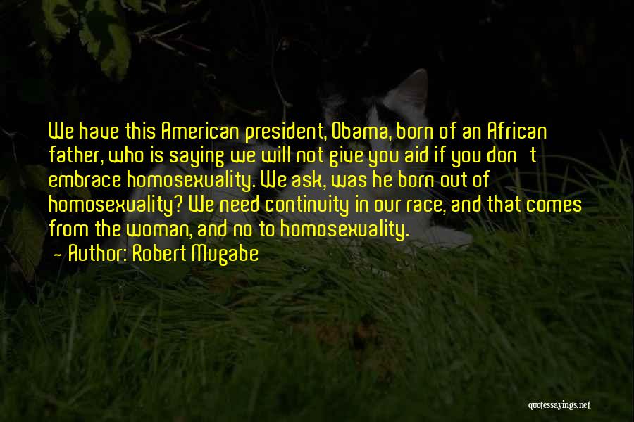 Robert Mugabe Quotes: We Have This American President, Obama, Born Of An African Father, Who Is Saying We Will Not Give You Aid