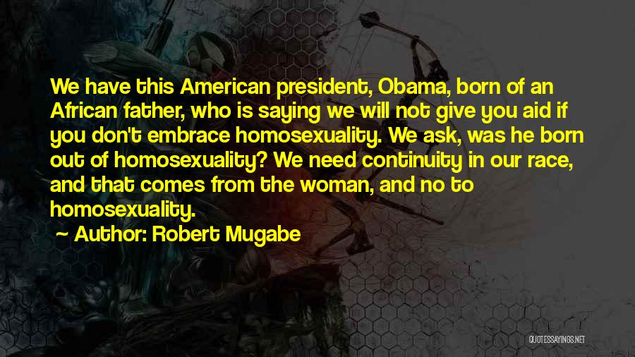 Robert Mugabe Quotes: We Have This American President, Obama, Born Of An African Father, Who Is Saying We Will Not Give You Aid