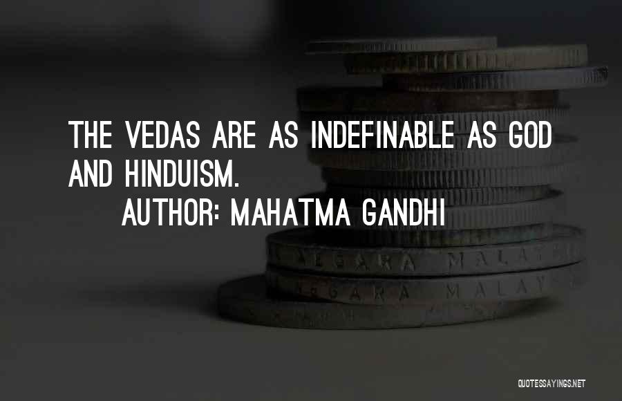 Mahatma Gandhi Quotes: The Vedas Are As Indefinable As God And Hinduism.