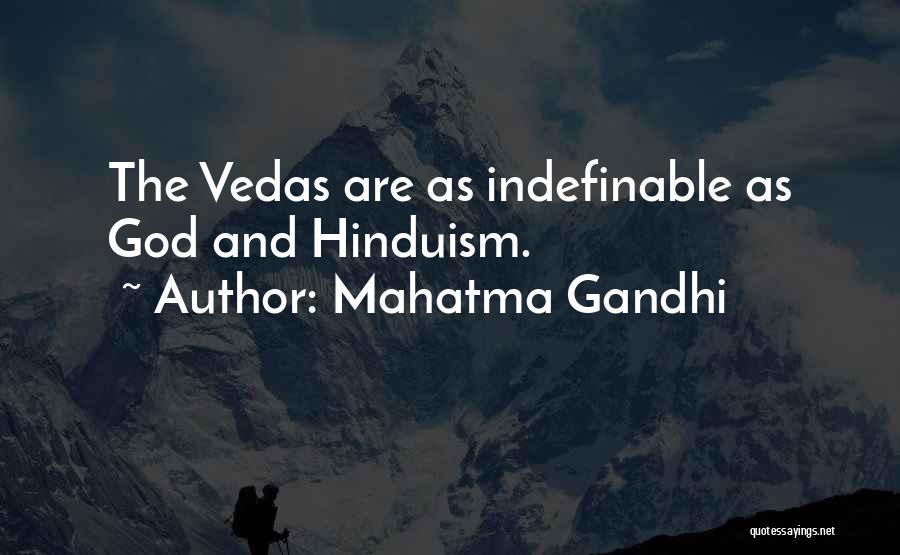 Mahatma Gandhi Quotes: The Vedas Are As Indefinable As God And Hinduism.