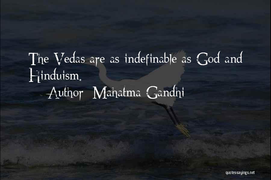 Mahatma Gandhi Quotes: The Vedas Are As Indefinable As God And Hinduism.