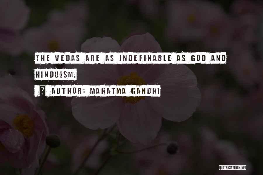 Mahatma Gandhi Quotes: The Vedas Are As Indefinable As God And Hinduism.