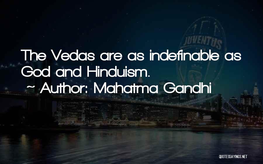 Mahatma Gandhi Quotes: The Vedas Are As Indefinable As God And Hinduism.