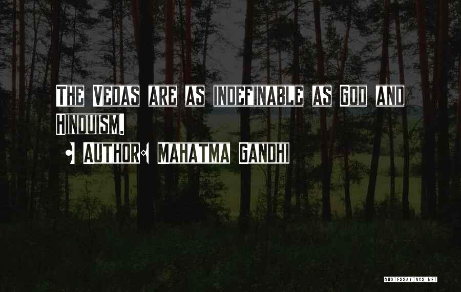 Mahatma Gandhi Quotes: The Vedas Are As Indefinable As God And Hinduism.