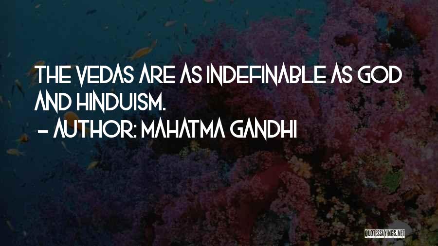 Mahatma Gandhi Quotes: The Vedas Are As Indefinable As God And Hinduism.
