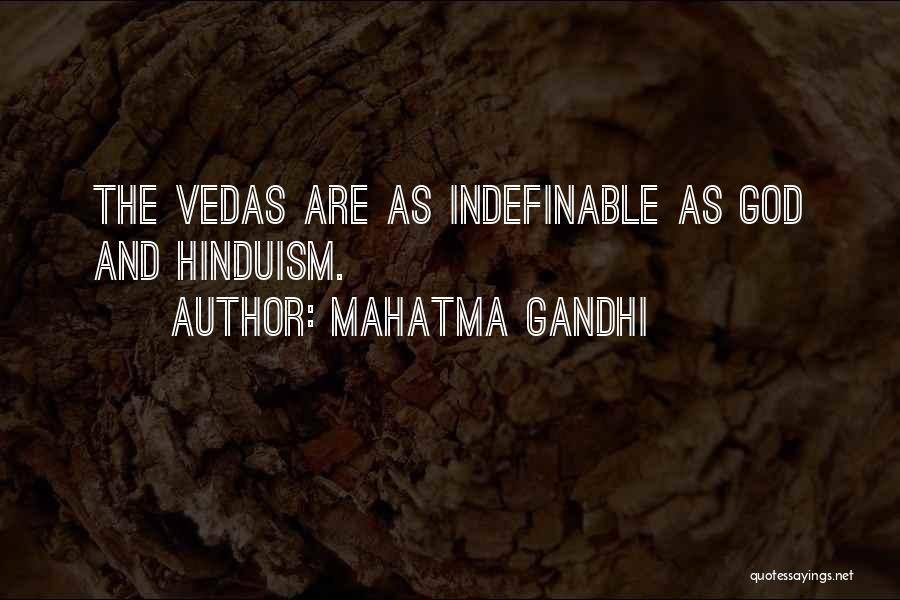 Mahatma Gandhi Quotes: The Vedas Are As Indefinable As God And Hinduism.
