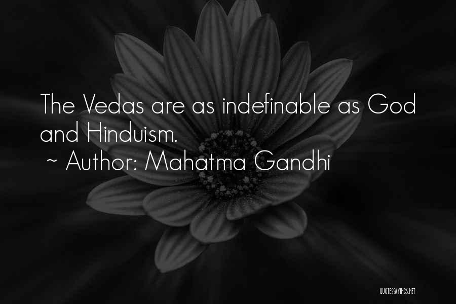 Mahatma Gandhi Quotes: The Vedas Are As Indefinable As God And Hinduism.