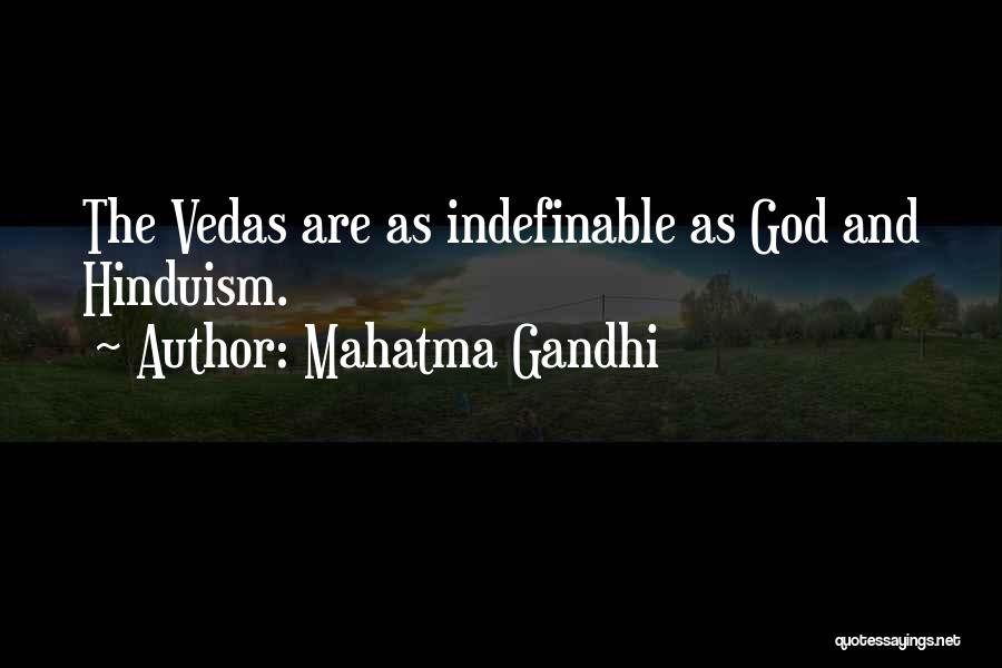 Mahatma Gandhi Quotes: The Vedas Are As Indefinable As God And Hinduism.