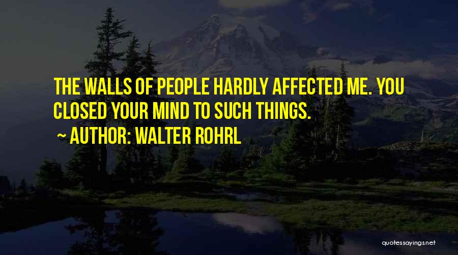 Walter Rohrl Quotes: The Walls Of People Hardly Affected Me. You Closed Your Mind To Such Things.