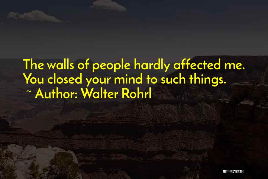 Walter Rohrl Quotes: The Walls Of People Hardly Affected Me. You Closed Your Mind To Such Things.