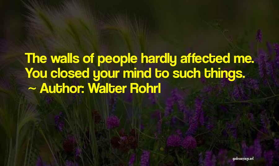 Walter Rohrl Quotes: The Walls Of People Hardly Affected Me. You Closed Your Mind To Such Things.
