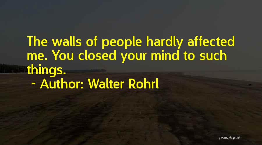 Walter Rohrl Quotes: The Walls Of People Hardly Affected Me. You Closed Your Mind To Such Things.